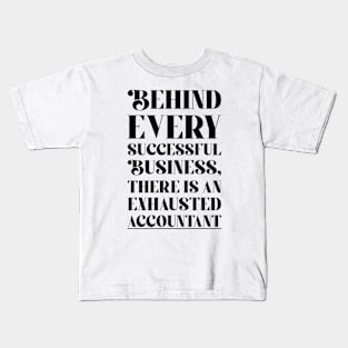 Behind every Accountant successful business, there is an exhausted accountant Kids T-Shirt